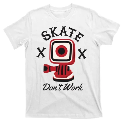 Skate Dont Work T-Shirt