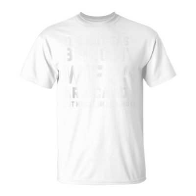 It's Not Easy Being My Wife's Arm Candy Father's Day Unisex T-Shirt